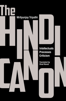 Hardcover The Hindi Canon: Intellectuals, Processes, Criticism Book