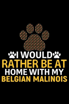 Paperback I Would Rather Be at Home with My Belgian Malinois: Cool Belgian Malinois Dog Journal Notebook - Funny Belgian Malinois Puppies - Belgian Malinois Own Book