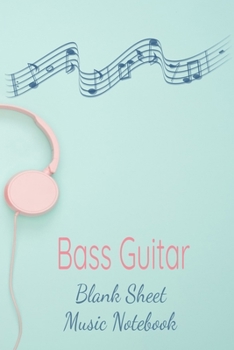 Paperback Bass Guitar Blank Sheet Music Notebook: Musician Composer Gift. Pretty Music Manuscript Paper For Writing And Note Taking / Composition Books Gifts Fo Book