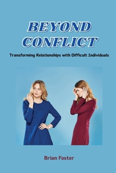 Paperback Beyond Conflict: Transforming Relationships with Difficult Individuals Book