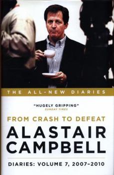 Hardcover Alastair Campbell Diaries: Volume 7: From Crash to Defeat, 2007-2010 (Alastair Campbell's Diaries) Book