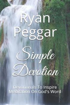 Paperback Simple Devotion: Devotionals To Inspire Meditation On God's Word Book