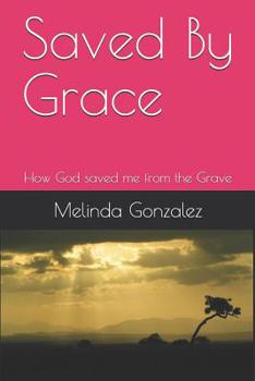 Paperback Saved By Grace: How God saved me from the Grave Book
