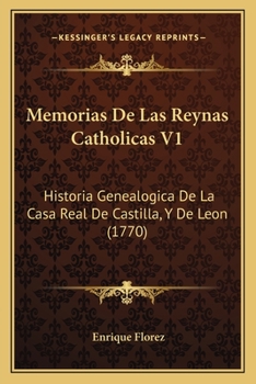 Paperback Memorias De Las Reynas Catholicas V1: Historia Genealogica De La Casa Real De Castilla, Y De Leon (1770) [Spanish] Book