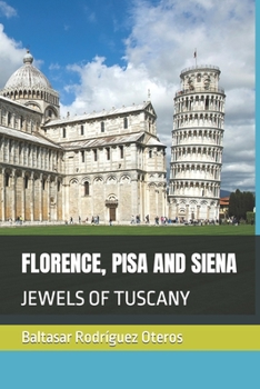 FLORENCE, PISA AND SIENA: JEWELS OF TUSCANY