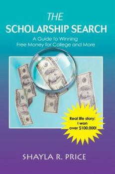 The Scholarship Search: A Guide to Winning Free Money for College and More