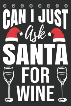 Paperback Can I just Ask Santa For Wine: Merry Christmas Journal: Happy Christmas Xmas Organizer Journal Planner, Gift List, Bucket List, Avent ...Christmas va Book