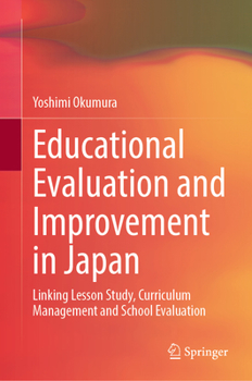 Hardcover Educational Evaluation and Improvement in Japan: Linking Lesson Study, Curriculum Management and School Evaluation Book