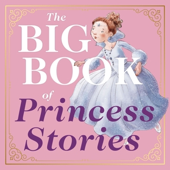 Hardcover The Big Book of Princess Stories: 10 Favorite Fables, from Cinderella to Rapunzel Book