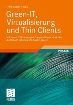 Paperback Green-It, Virtualisierung Und Thin Clients: Mit Neuen It-Technologien Energieeffizienz Erreichen, Die Umwelt Schonen Und Kosten Sparen [German] Book