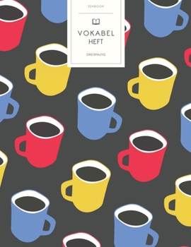 Vokabelheft: Bunte Kaffeetassen Muster. 3 Spalten f�r Vokabeln. 120 Seiten mit sch�nem Design. Dreispaltiges Buch mit Soft Cover 8.5x11 Zoll, ca. DIN A4 21.6x27.9cm.