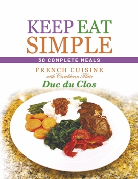 Paperback Keep Eat Simple: 30 Complete Meals: French Cuisine with Caribbean Flair Book