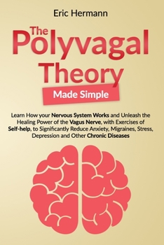 Paperback The Polyvagal Theory Made Simple: Learn how your Nervous System Works and Unleash the Healing Power of the Vagus Nerve, with Exercises of Self-help, t Book