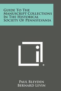 Guide to the Manuscript Collections in the Historical Society of Pennsylvania