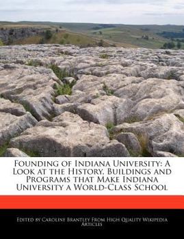 Paperback Founding of Indiana University: A Look at the History, Buildings and Programs That Make Indiana University a World-Class School Book