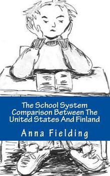 The School System Comparison Between The United States And Finland: What are the differences? Why Finns score higher in international tests? Why the American students cannot apply their knowledge in r