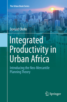 Integrated Productivity in Urban Africa: Introducing the Neo-Mercantile Planning Theory - Book  of the Urban Book Series