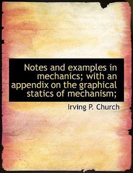 Paperback Notes and Examples in Mechanics; With an Appendix on the Graphical Statics of Mechanism; Book