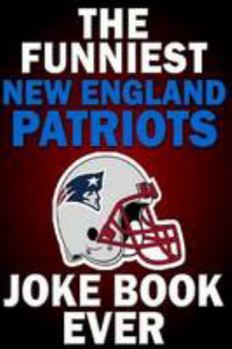 Paperback The Funniest New England Patriots Joke Book Ever Book