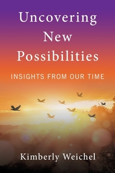 Paperback Uncovering New Possibilities: Insights from Our Time Book