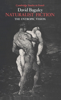 Naturalist Fiction: The Entropic Vision - Book  of the Cambridge Studies in French