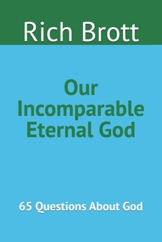 Paperback Our Incomparable Eternal God: 65 Questions About God Book