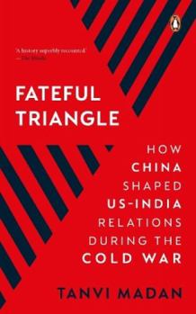 Paperback Fateful Triangle: How China Shaped Us-India Relations During the Cold War Book