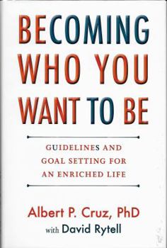 Hardcover Becoming Who You Want to Be: Guidelines and Goal Setting for an Enriched Life Book