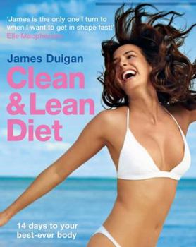Clean & Lean Diet: The international bestselling book on achieving your perfect body