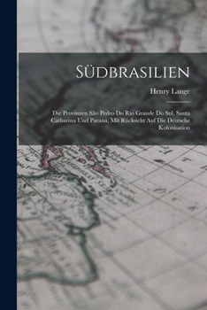 Paperback Südbrasilien: Die Provinzen São Pedro Do Rio Grande Do Sul, Santa Catharina Und Paraná, Mit Rücksicht Auf Die Deutsche Kolonisation [German] Book