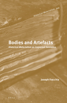 Hardcover Bodies and Artefacts: Historical Materialism as Corporeal Semiotics (2 Vols.) Book