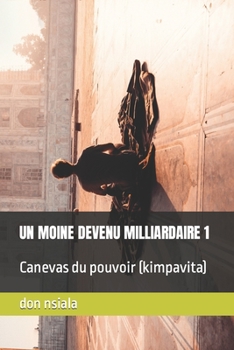 Paperback Un Moine Devenu Milliardaire 1: Canevas du pouvoir (kimpavita) [French] Book