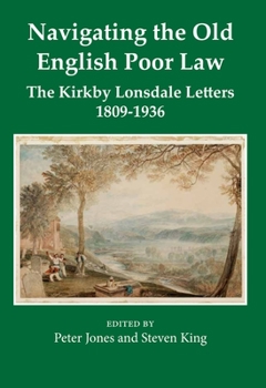 Hardcover Navigating the Old English Poor Law: The Kirkby Lonsdale Letters, 1809-1836 Book