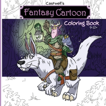Castwell's Fantasy Cartoon Coloring Book: Whimsical Adventurous Images to Relax and Inspire the Imagination