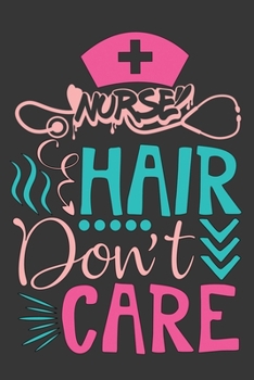 Nurse Hair Don't Care: Composition Notebook 6x9 inches Inches 120 College Ruled Pages