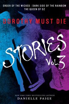 Paperback Dorothy Must Die Stories Volume 3: Order of the Wicked, Dark Side of the Rainbow, the Queen of Oz Book