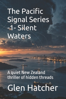 The Pacific Signal Series -1- Silent Waters: A quiet New Zealand thriller of hidden threads
