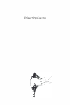 Paperback Unlearning Success: Redefining fulfillment in a world obsessed with achievements Book