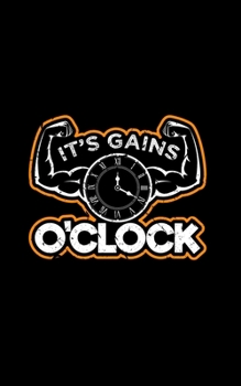 It's Gains O'Clock: Gym Workout Journal That Can Be Used To Record Lifts, PRs, Nutrition, and Weight Loss