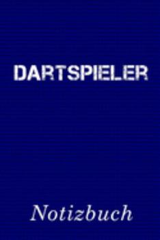 Dartspieler Notizbuch: | Notizbuch mit 110 linierten Seiten | Format 6x9 DIN A5 | Soft cover matt | (German Edition)
