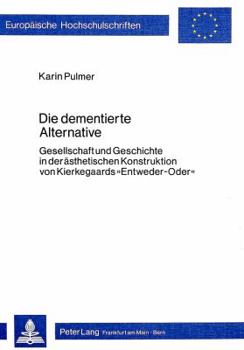 Paperback Die Dementierte Alternative: Gesellschaft Und Geschichte in Der Aesthetischen Konstruktion Von Kierkegaards «Entweder-Oder» [German] Book