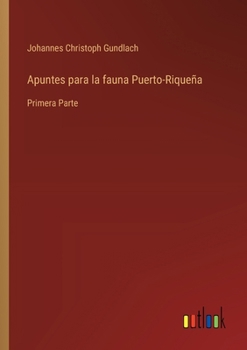 Paperback Apuntes para la fauna Puerto-Riqueña: Primera Parte [Spanish] Book