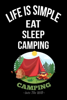 Paperback Life Is Simple Eat Sleep Camping: Camping Journal For Camping Lovers, Adventures Notebook For Happy Campers, Outdoor Life Journal Write Camper Memorab Book