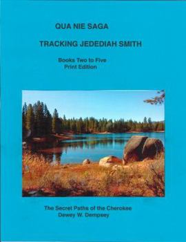 The Qua Nie Saga: Tracking Jedediah Smith: Books Two to Five Print Edition