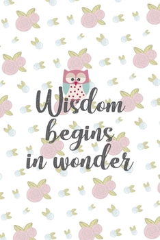 Paperback Wisdom Begins In Wonder: All Purpose 6x9 Blank Lined Notebook Journal Way Better Than A Card Trendy Unique Gift White Flowers Sticker Owl Book