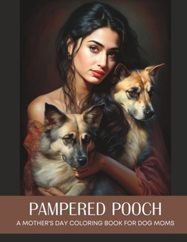 Paperback Pampered Pooch: A Mother's Day Coloring Book for Dog Moms Who Spoil Their Furry Children Book