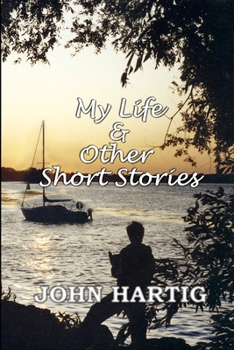 Paperback My Life and Other Short Stories: 9 Short Stories by John Hartig Book