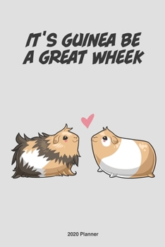 It's Going to Be a Great Wheek Guinea Pig 2020 Weekly Planner : Scheduler Planner Organizer Productivity Time Management Cute Kawaii Adorable Illustration Gift, Couple