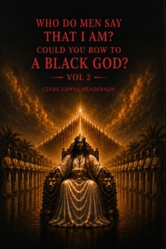 Who Do Men Say That I Am?: Could You Bow to a Black God? Vol 2.