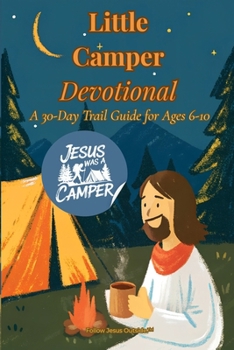 Jesus Was A Camper: Little Camper Devotional: A 30-Day Guide